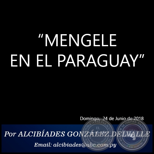 “MENGELE EN EL PARAGUAY” - Por ALCIBÍADES GONZÁLEZ DELVALLE - Domingo, 24 de Junio de 2018